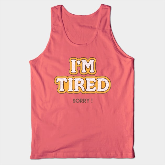 I'm Tired Tank Top by mycool